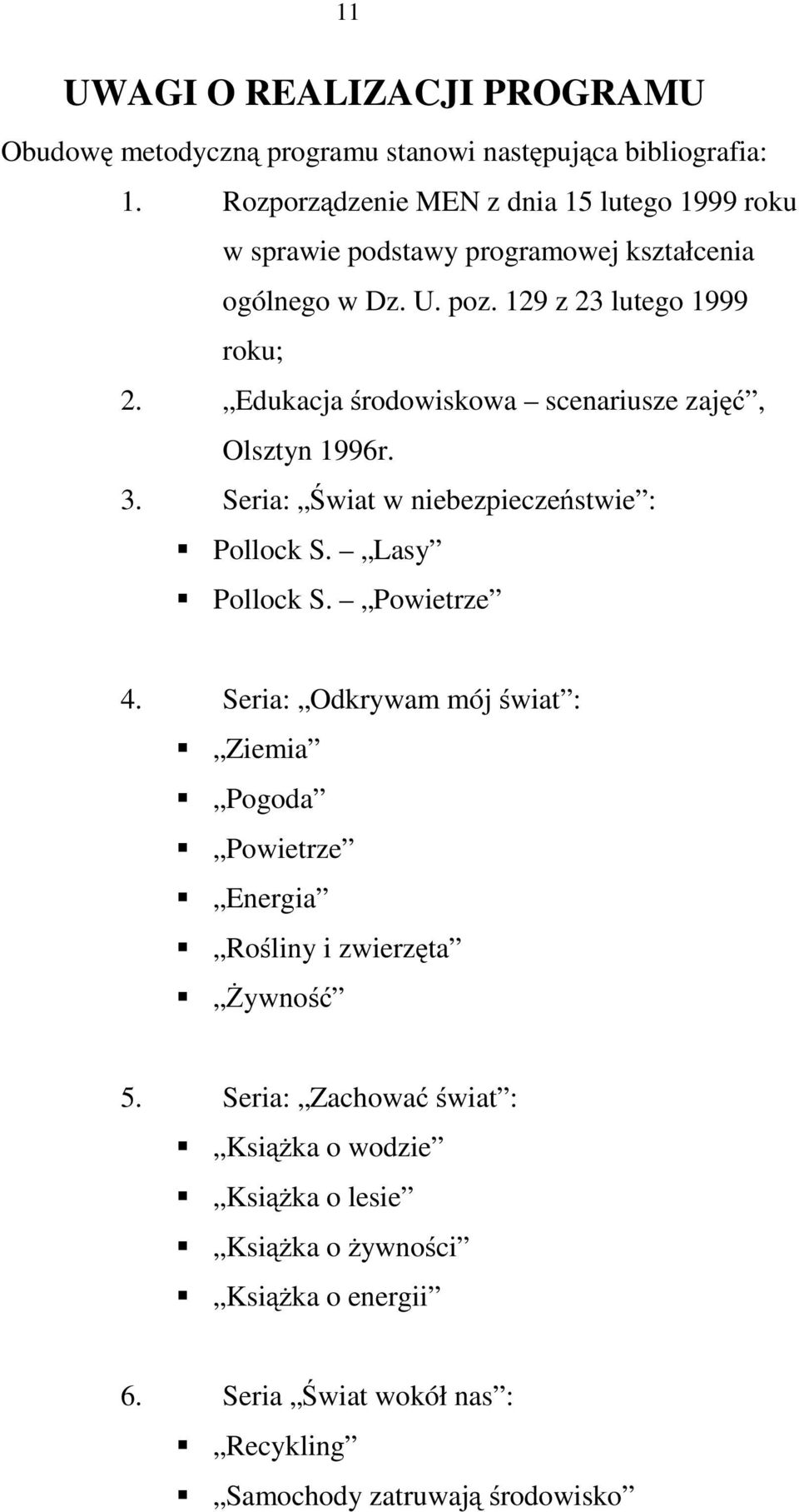 Edukacja środowiskowa scenariusze zajęć, Olsztyn 1996r. 3. Seria: Świat w niebezpieczeństwie : Pollock S. Lasy Pollock S. Powietrze 4.