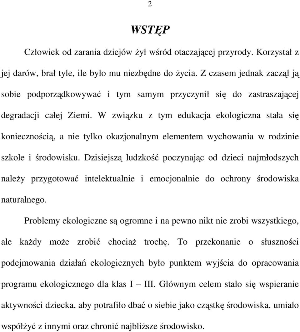 W związku z tym edukacja ekologiczna stała się koniecznością, a nie tylko okazjonalnym elementem wychowania w rodzinie szkole i środowisku.