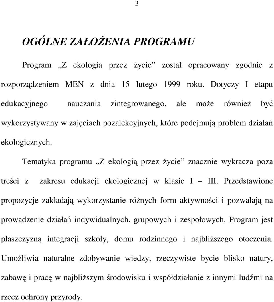 Tematyka programu Z ekologią przez życie znacznie wykracza poza treści z zakresu edukacji ekologicznej w klasie I III.