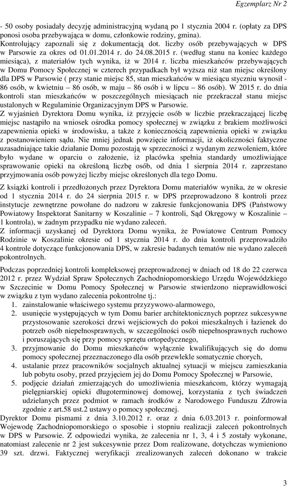 liczba mieszkańców przebywających w Domu Pomocy Społecznej w czterech przypadkach był wyższa niż stan miejsc określony dla DPS w Parsowie ( przy stanie miejsc 85, stan mieszkańców w miesiącu styczniu