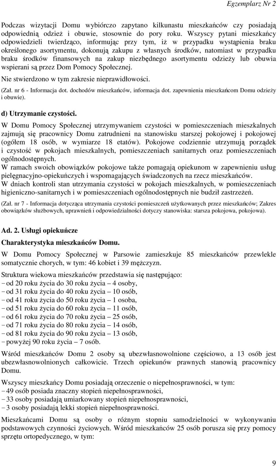 środków finansowych na zakup niezbędnego asortymentu odzieży lub obuwia wspierani są przez Dom Pomocy Społecznej. Nie stwierdzono w tym zakresie nieprawidłowości. (Zał. nr 6 - Informacja dot.