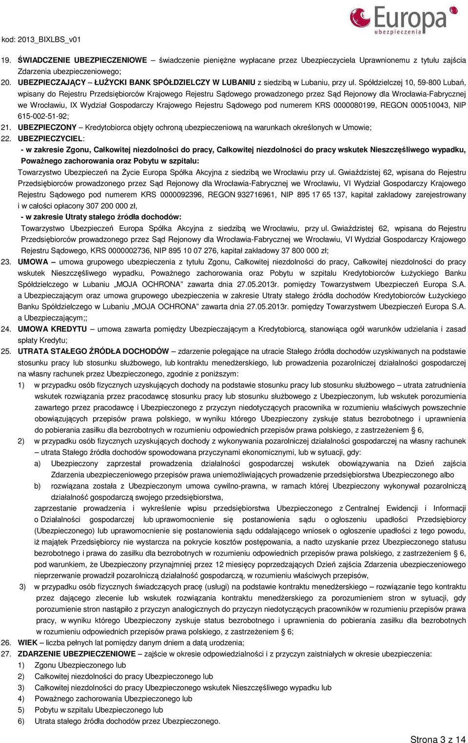 Spółdzielczej 10, 59-800 Lubań, wpisany do Rejestru Przedsiębiorców Krajowego Rejestru Sądowego prowadzonego przez Sąd Rejonowy dla Wrocławia-Fabrycznej we Wrocławiu, IX Wydział Gospodarczy Krajowego