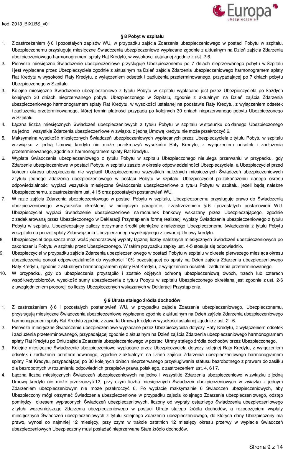 zgodnie z aktualnym na Dzień zajścia Zdarzenia ubezpieczeniowego harmonogramem spłaty Rat Kredytu, w wysokości ustalanej zgodnie z ust. 2-