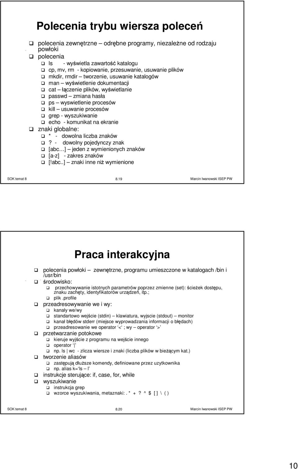 - komunikat na ekranie znaki globalne: * - dowolna liczba znaków? - dowolny pojedynczy znak [abc ] jeden z wymienionych znaków [a-z] - zakres znaków [!abc..] znaki inne niż wymienione 8.