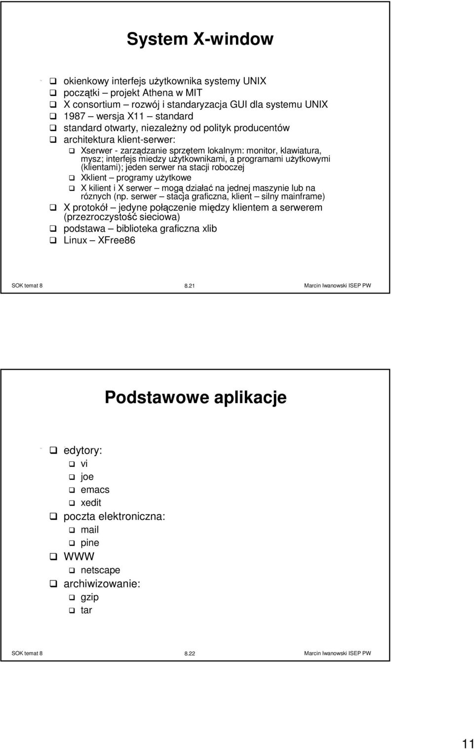 jeden serwer na stacji roboczej Xklient programy użytkowe X kilient i X serwer mogą działać na jednej maszynie lub na róznych (np.