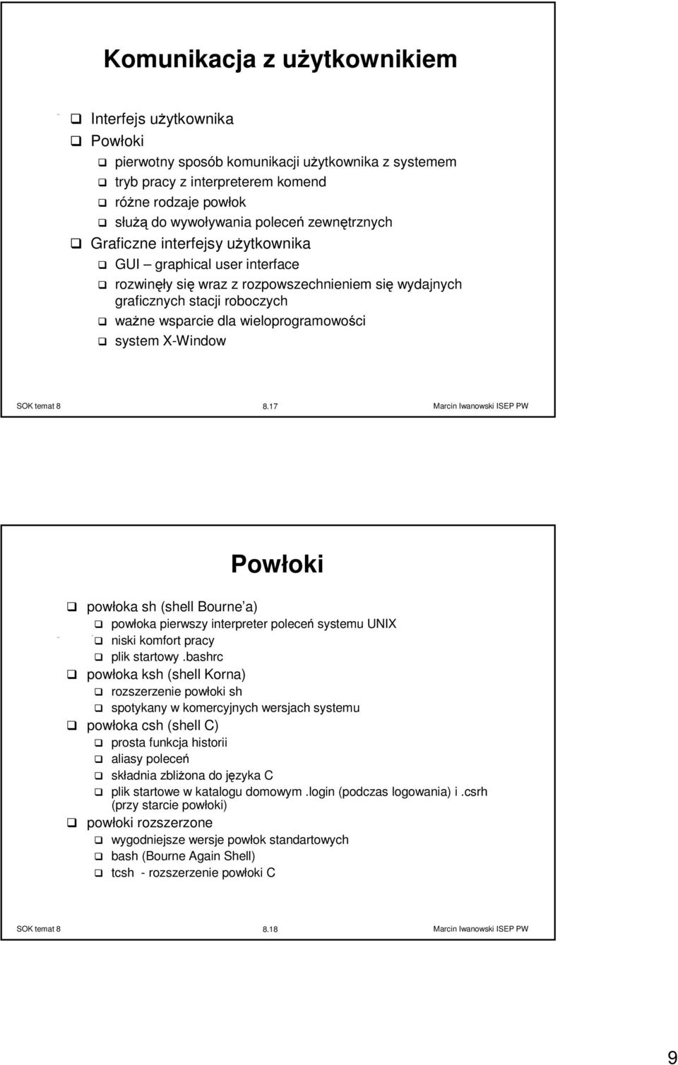 system X-Window 8.17 Powłoki powłoka sh (shell Bourne a) powłoka pierwszy interpreter poleceń systemu UNIX niski komfort pracy plik startowy.