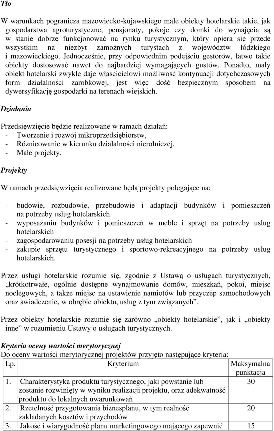 Jednocześnie, przy odpowiednim podejściu gestorów, łatwo takie obiekty dostosować nawet do najbardziej wymagających gustów.