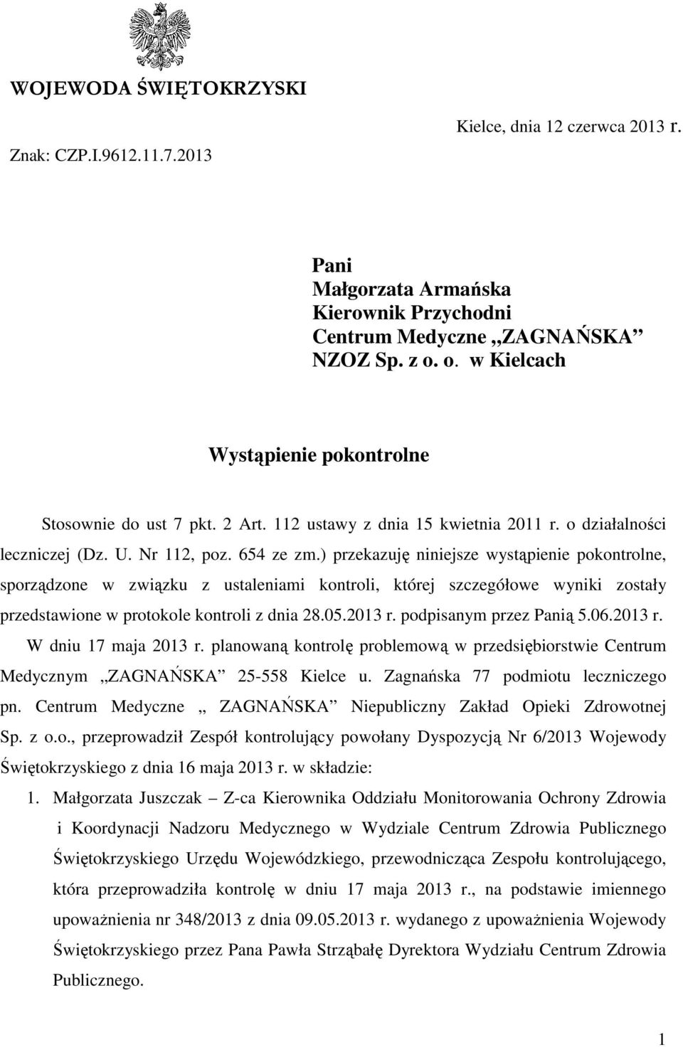 ) przekazuję niniejsze wystąpienie pokontrolne, sporządzone w związku z ustaleniami kontroli, której szczegółowe wyniki zostały przedstawione w protokole kontroli z dnia 28.05.2013 r.