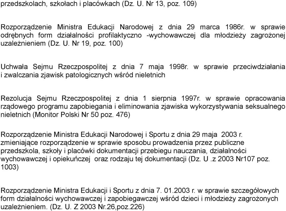 w sprawie przeciwdziałania i zwalczania zjawisk patologicznych wśród nieletnich Rezolucja Sejmu Rzeczpospolitej z dnia 1 sierpnia 1997r.