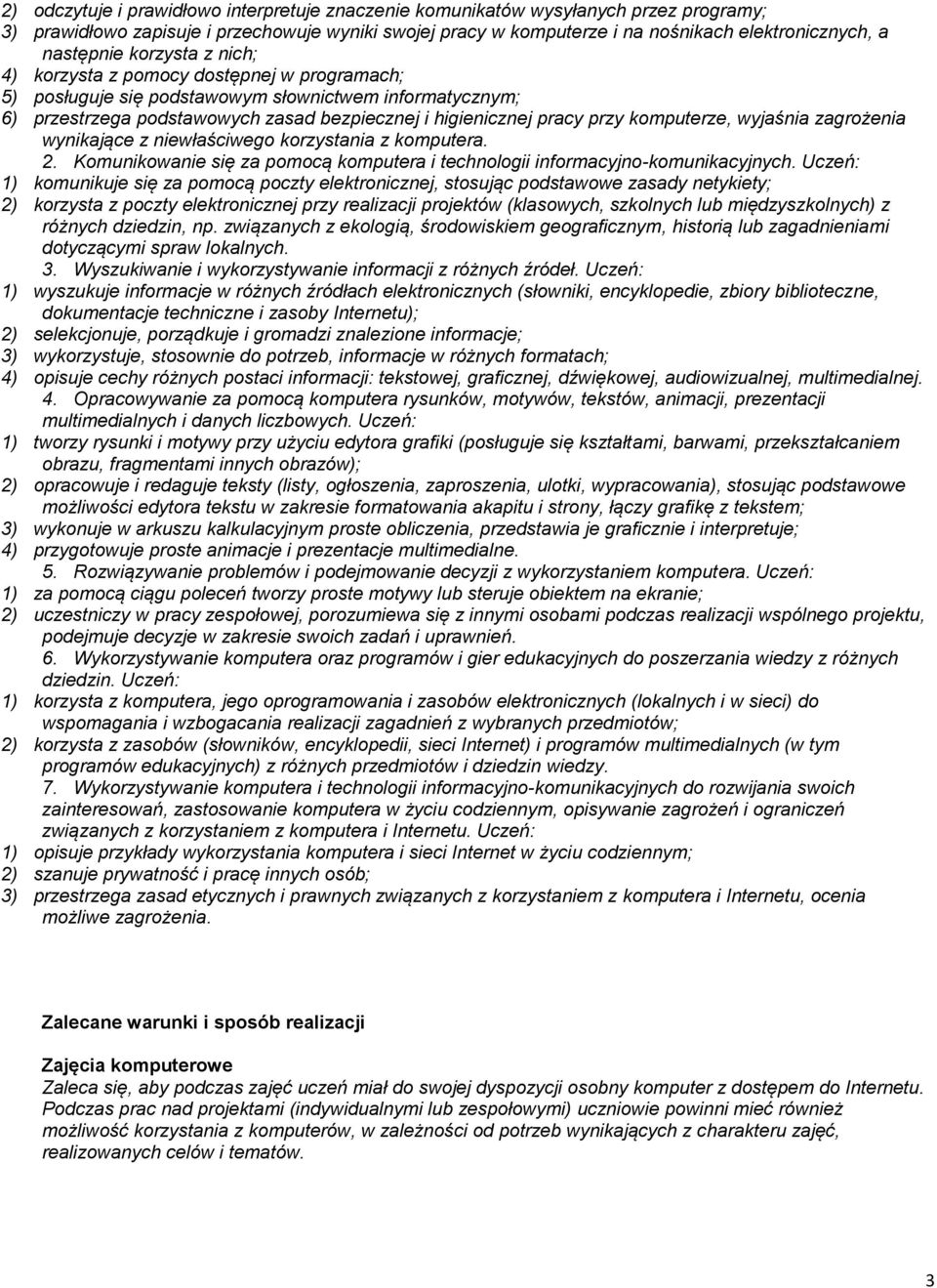 przy komputerze, wyjaśnia zagrożenia wynikające z niewłaściwego korzystania z komputera. 2. Komunikowanie się za pomocą komputera i technologii informacyjno-komunikacyjnych.