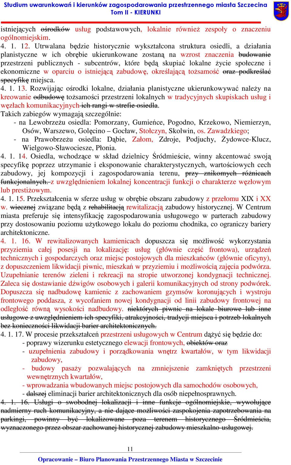 będą skupiać lokalne życie społeczne i ekonomiczne w oparciu o istniejącą zabudowę, określającą tożsamość oraz podkreślać specyfikę miejsca. 4. 1. 13.