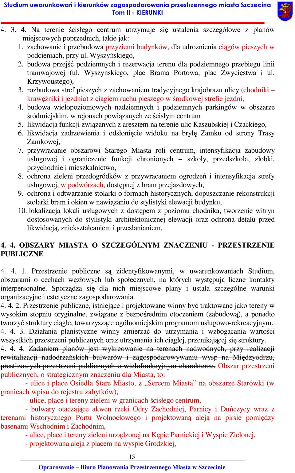 budowa przejść podziemnych i rezerwacja terenu dla podziemnego przebiegu linii tramwajowej (ul. Wyszyńskiego, plac Brama Portowa, plac Zwycięstwa i ul. Krzywoustego), 3.