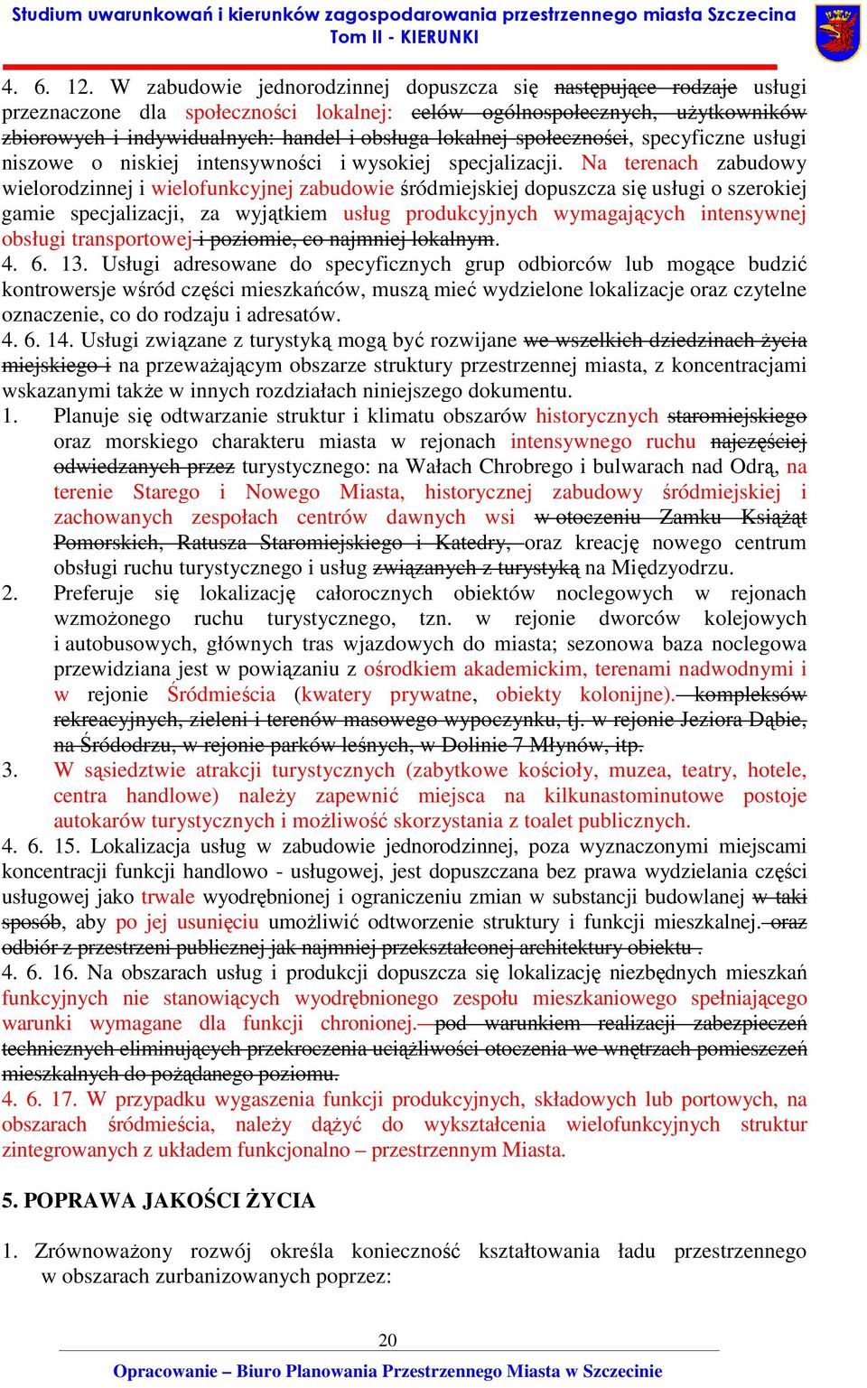 lokalnej społeczności, specyficzne usługi niszowe o niskiej intensywności i wysokiej specjalizacji.