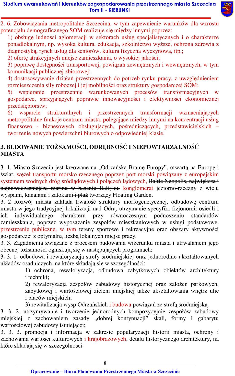 ; 2) ofertę atrakcyjnych miejsc zamieszkania, o wysokiej jakości; 3) poprawę dostępności transportowej, powiązań zewnętrznych i wewnętrznych, w tym komunikacji publicznej zbiorowej; 4) dostosowywanie