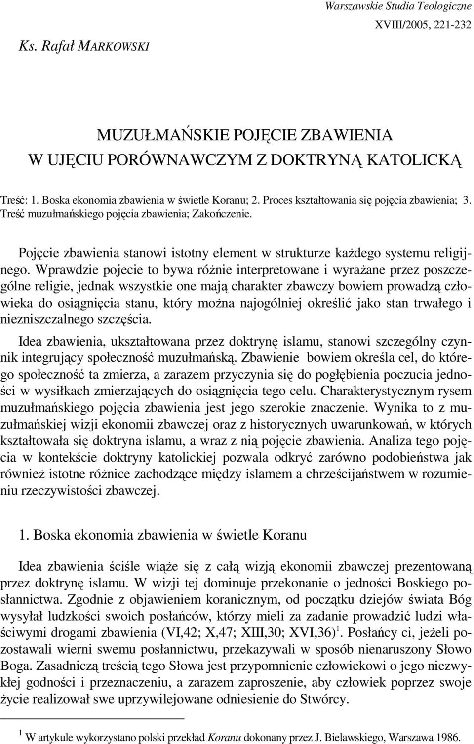 Wprawdzie pojecie to bywa róŝnie interpretowane i wyraŝane przez poszczególne religie, jednak wszystkie one mają charakter zbawczy bowiem prowadzą człowieka do osiągnięcia stanu, który moŝna