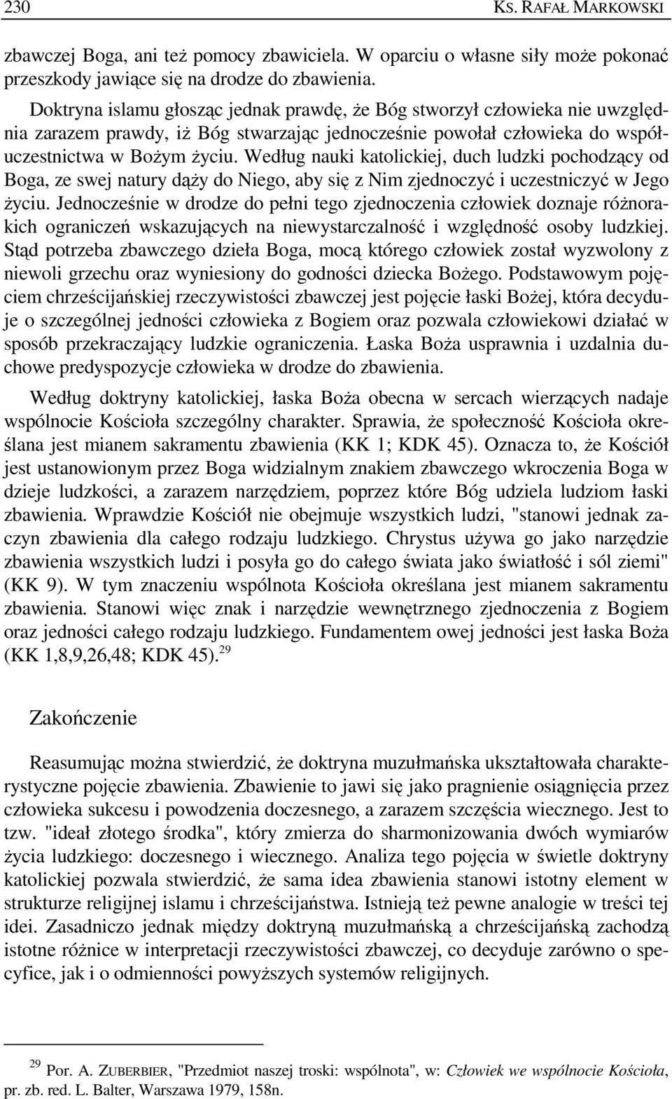 Według nauki katolickiej, duch ludzki pochodzący od Boga, ze swej natury dąŝy do Niego, aby się z Nim zjednoczyć i uczestniczyć w Jego Ŝyciu.