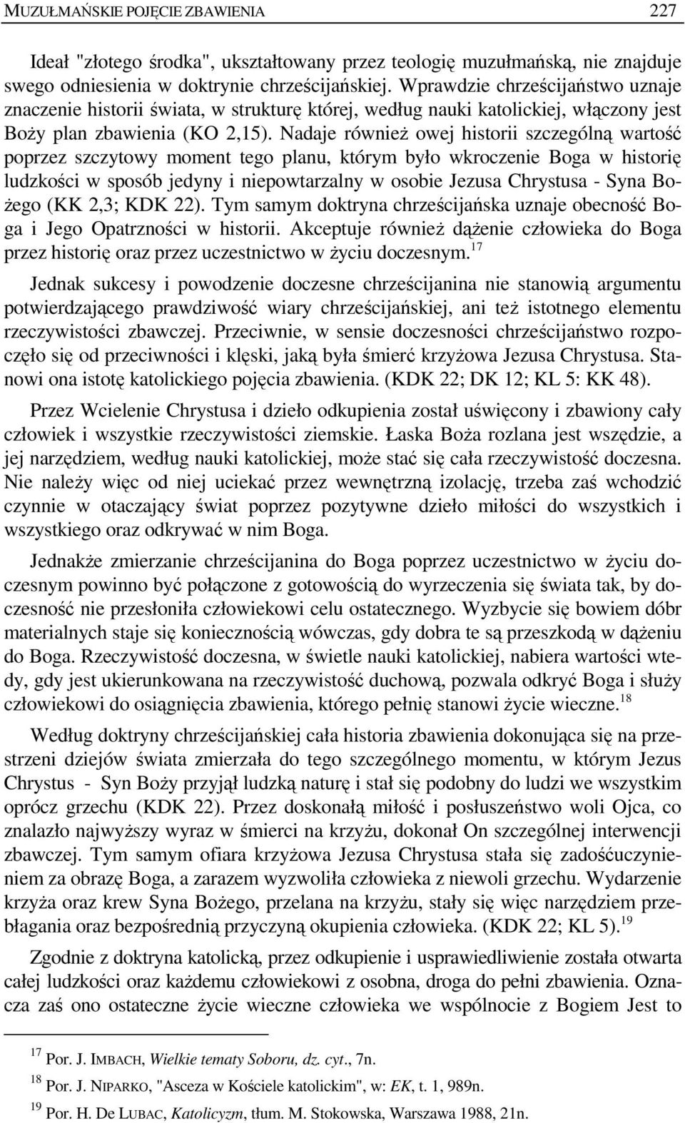 Nadaje równieŝ owej historii szczególną wartość poprzez szczytowy moment tego planu, którym było wkroczenie Boga w historię ludzkości w sposób jedyny i niepowtarzalny w osobie Jezusa Chrystusa - Syna