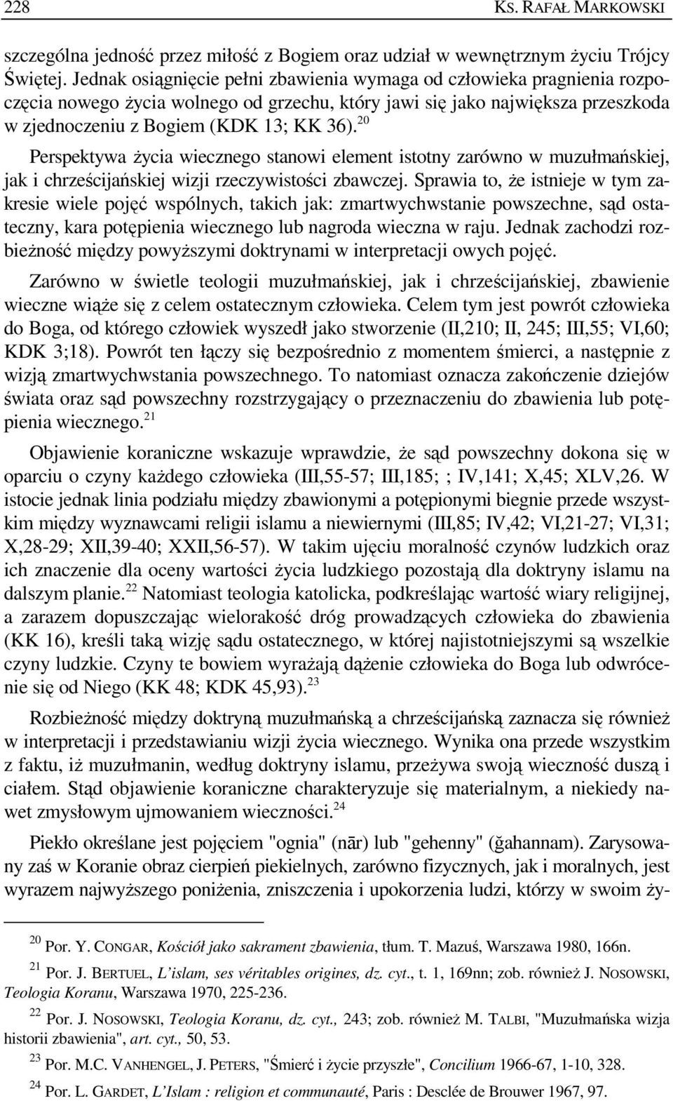 20 Perspektywa Ŝycia wiecznego stanowi element istotny zarówno w muzułmańskiej, jak i chrześcijańskiej wizji rzeczywistości zbawczej.