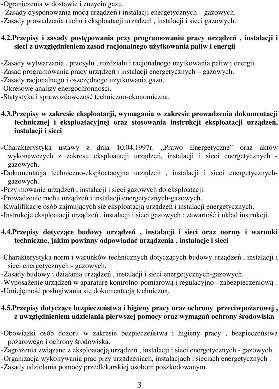 racjonalnego uŝytkowania paliw i energii. -Zasad programowania pracy urządzeń i instalacji energetycznych gazowych. -Zasady racjonalnego i oszczędnego uŝytkowania gazu.