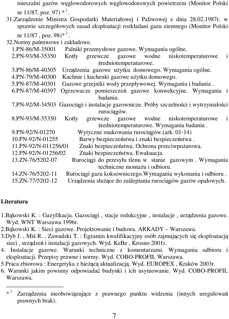 2.PN-93/M-35350 Kotły grzewcze gazowe wodne niskotemperaturowe i średniotemperaturowe. 3.PN-86/M-40305 Urządzenia gazowe uŝytku domowego. Wymagania ogólne. 4.