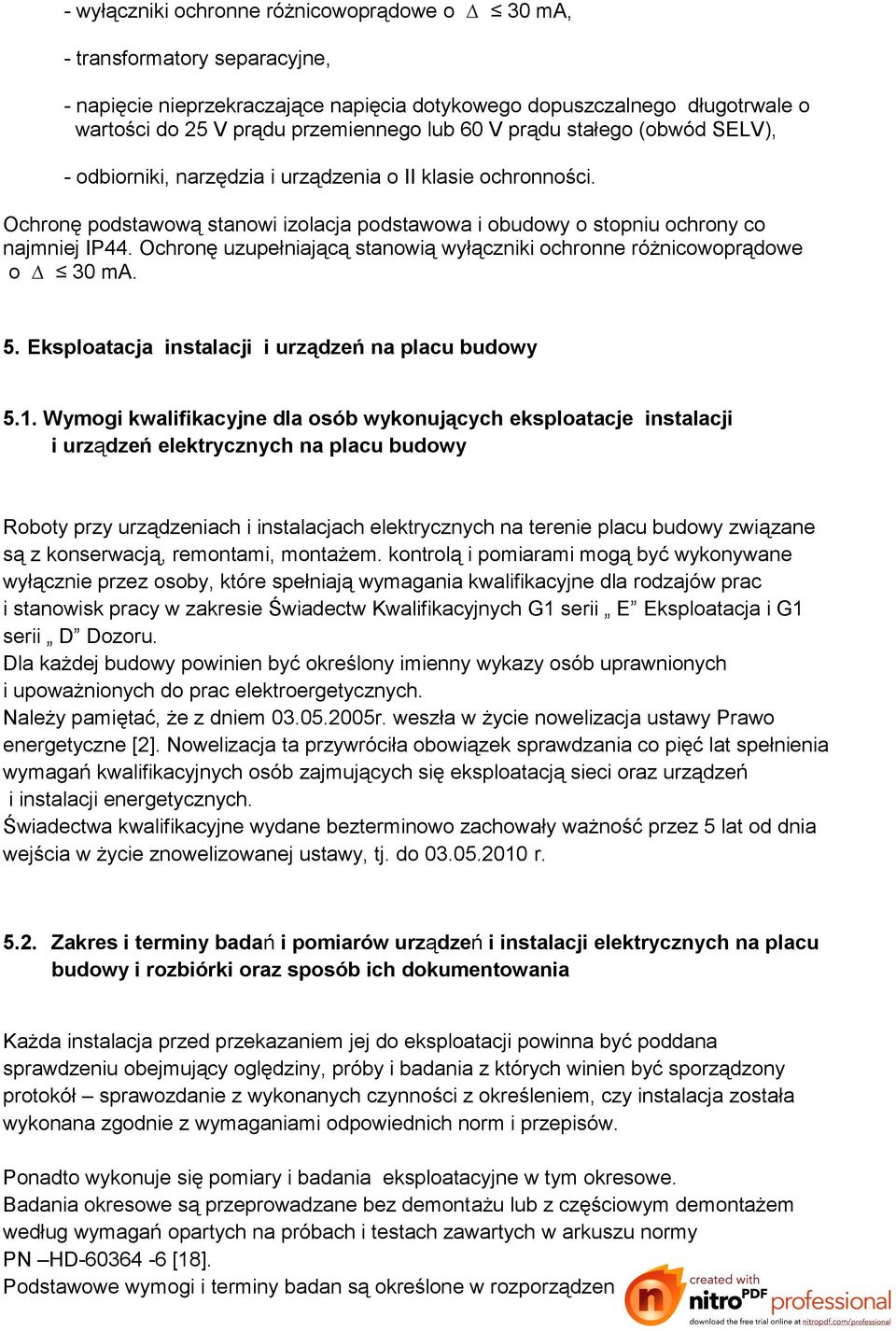 Ochronę uzupełniającą stanowią wyłączniki ochronne różnicowoprądowe o 30 ma. 5. Eksploatacja instalacji i urządzeń na placu budowy 5.1.