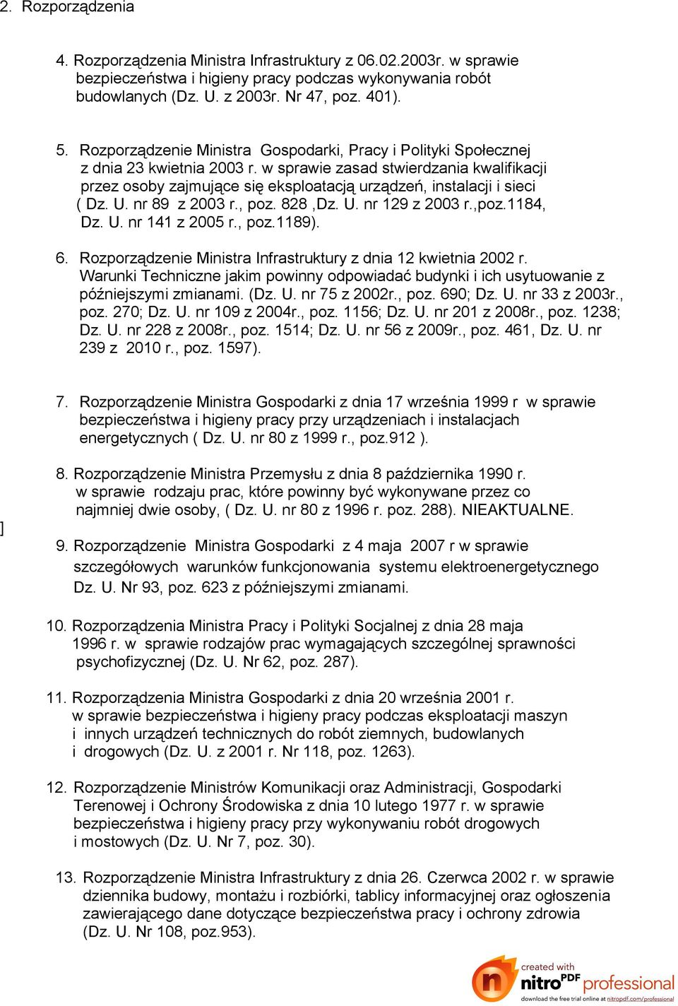 w sprawie zasad stwierdzania kwalifikacji przez osoby zajmujące się eksploatacją urządzeń, instalacji i sieci ( Dz. U. nr 89 z 2003 r., poz. 828,Dz. U. nr 129 z 2003 r.,poz.1184, Dz. U. nr 141 z 2005 r.