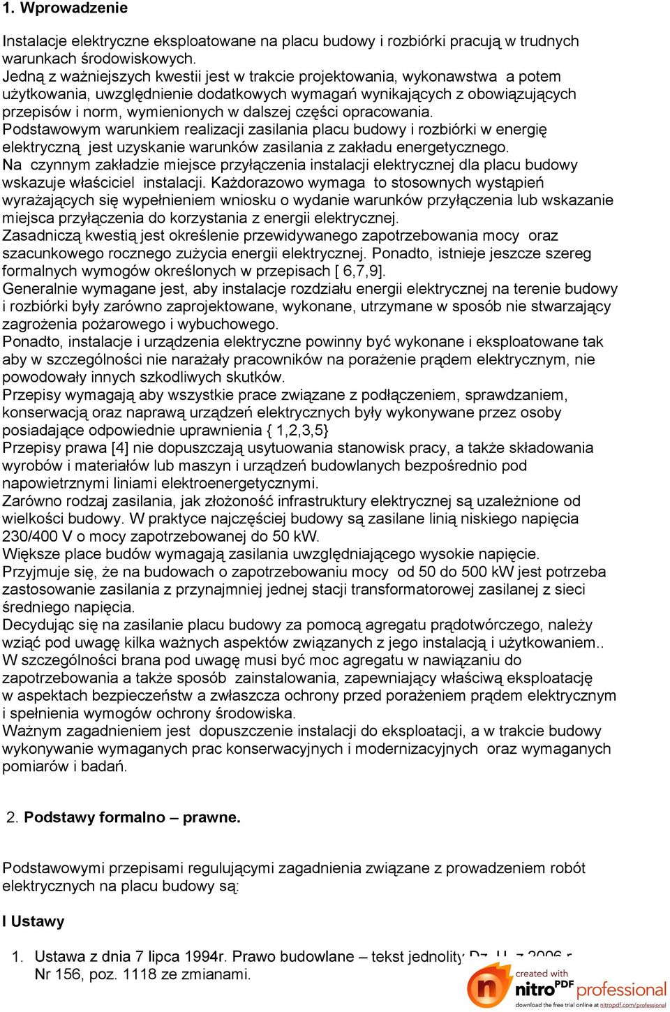 części opracowania. Podstawowym warunkiem realizacji zasilania placu budowy i rozbiórki w energię elektryczną jest uzyskanie warunków zasilania z zakładu energetycznego.