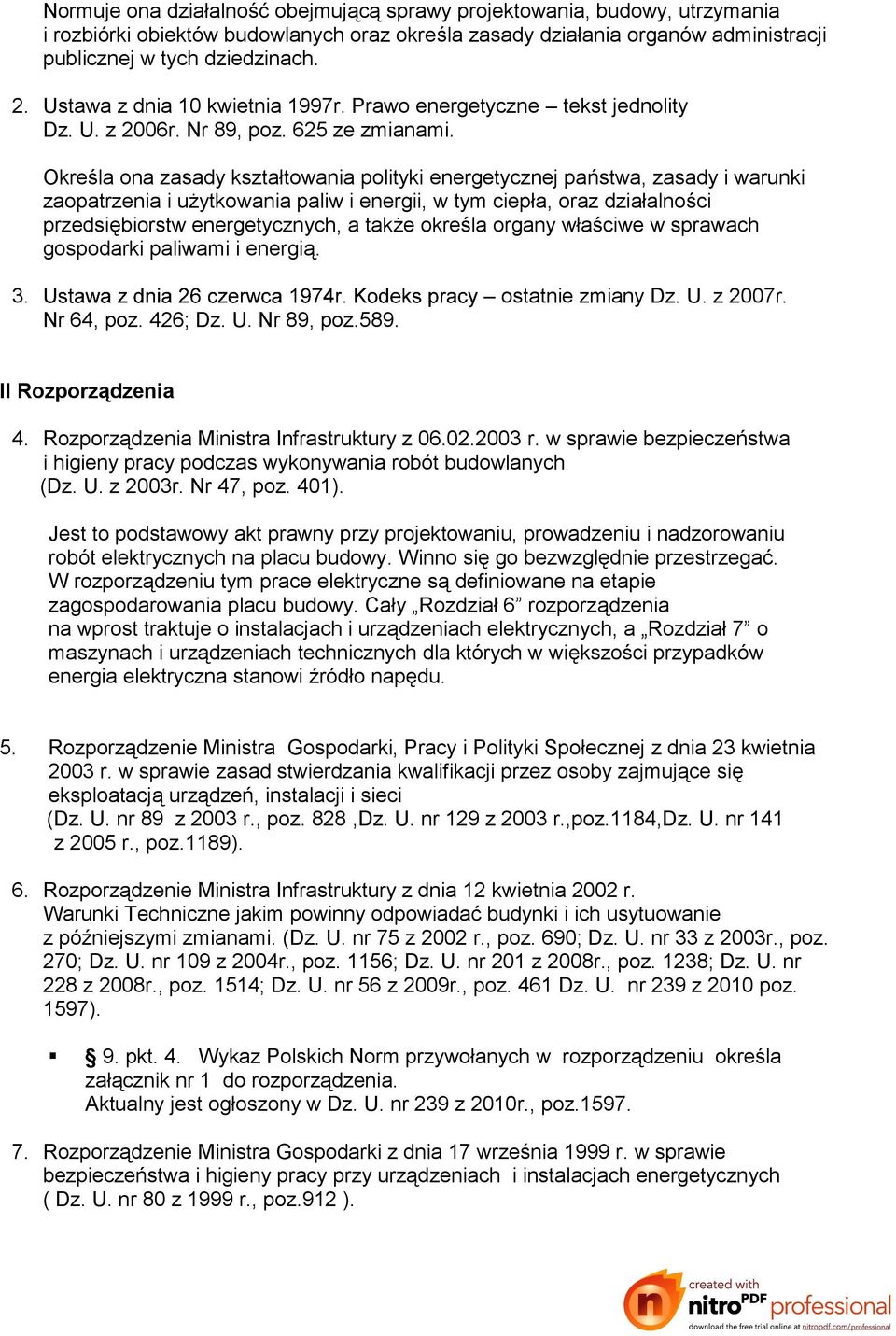 Określa ona zasady kształtowania polityki energetycznej państwa, zasady i warunki zaopatrzenia i użytkowania paliw i energii, w tym ciepła, oraz działalności przedsiębiorstw energetycznych, a także