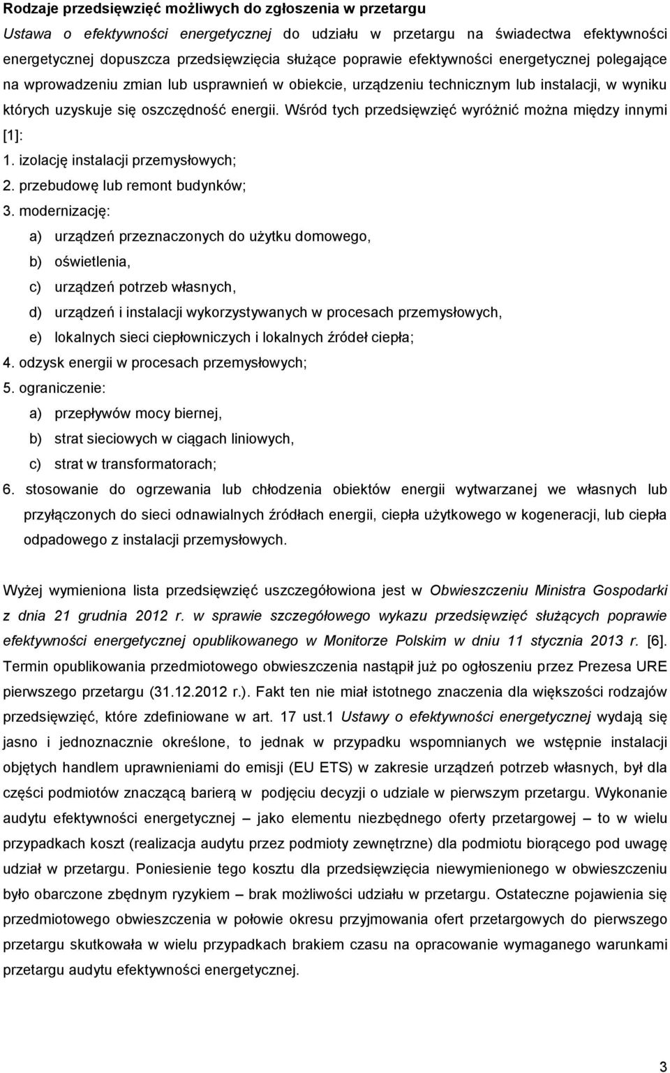 Wśród tych przedsięwzięć wyróżnić można między innymi [1]: 1. izolację instalacji przemysłowych; 2. przebudowę lub remont budynków; 3.