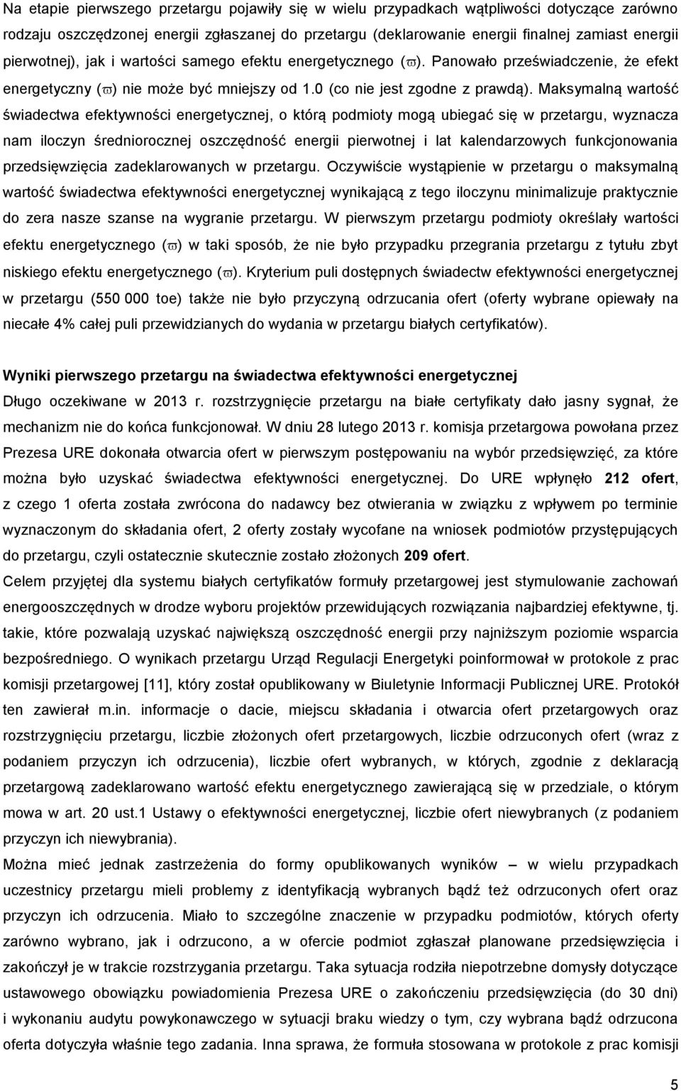 Maksymalną wartość świadectwa efektywności energetycznej, o którą podmioty mogą ubiegać się w przetargu, wyznacza nam iloczyn średniorocznej oszczędność energii pierwotnej i lat kalendarzowych