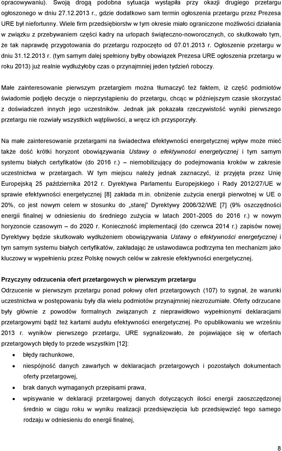 Wiele firm przedsiębiorstw w tym okresie miało ograniczone możliwości działania w związku z przebywaniem części kadry na urlopach świąteczno-noworocznych, co skutkowało tym, że tak naprawdę