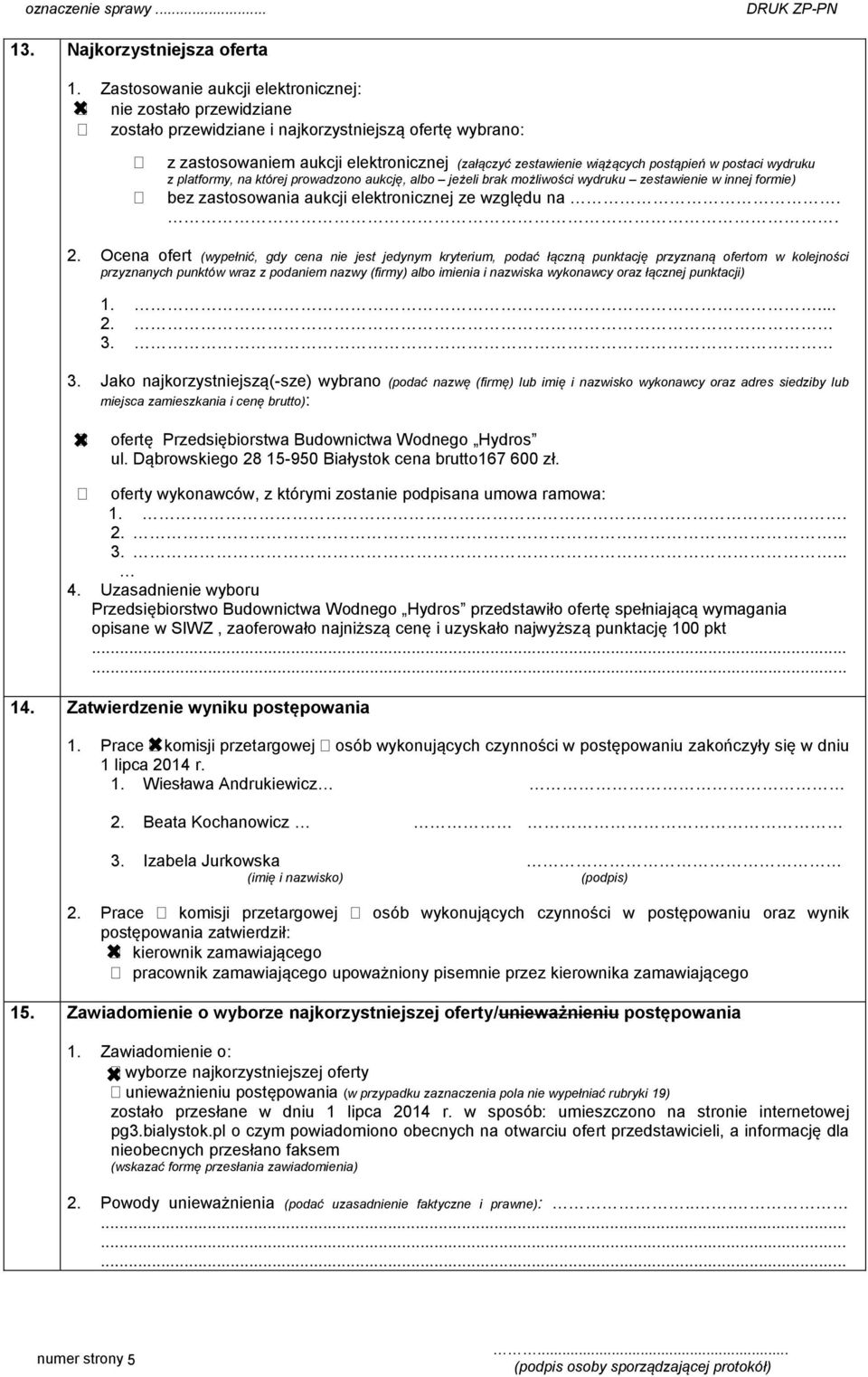 postaci wydruku z platformy, na której prowadzono aukcję, albo jeżeli brak możliwości wydruku zestawienie w innej formie) bez zastosowania aukcji elektronicznej ze względu na.. 2.