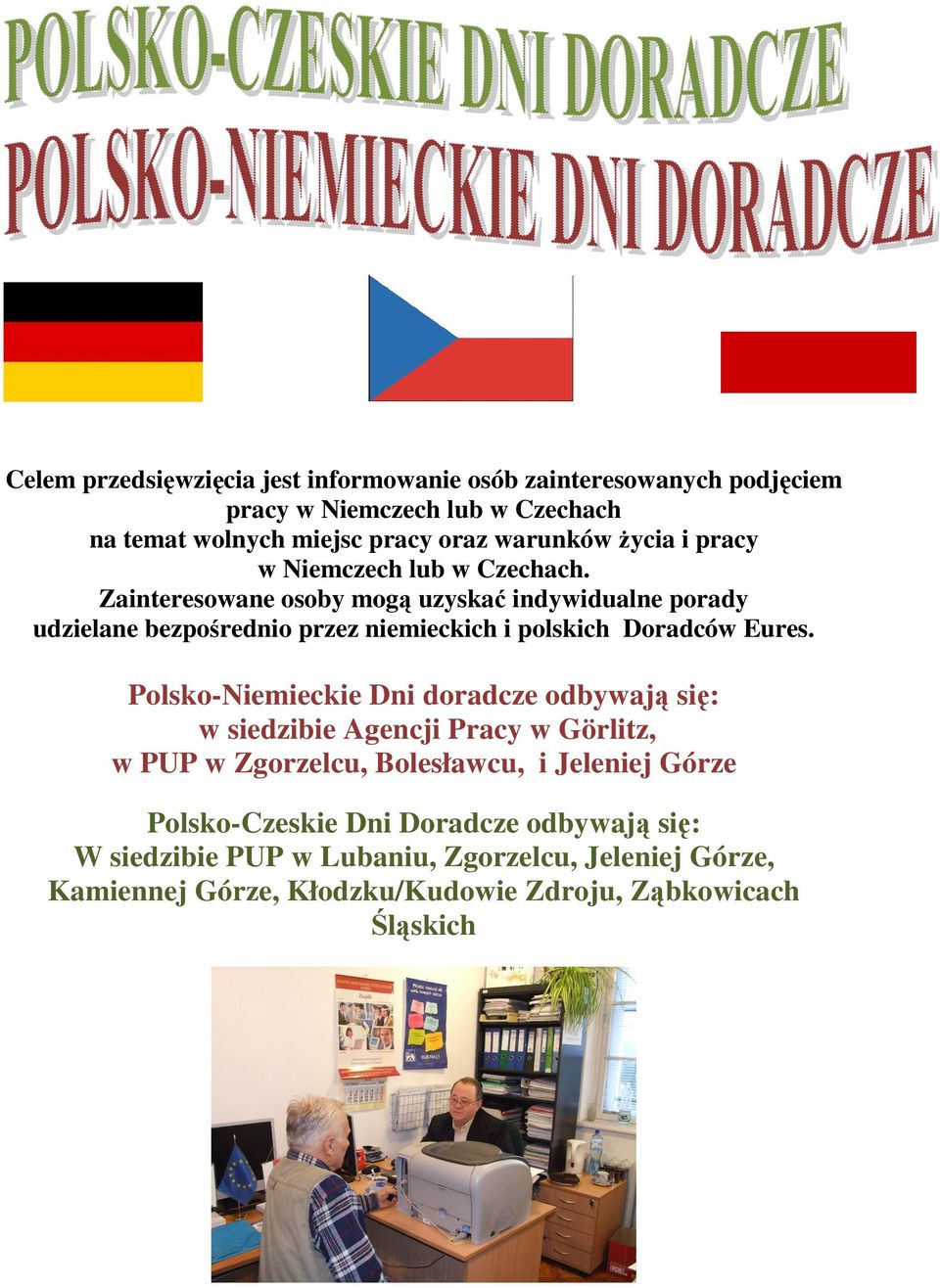 Zainteresowane osoby mogą uzyskać indywidualne porady udzielane bezpośrednio przez niemieckich i polskich Doradców Eures.