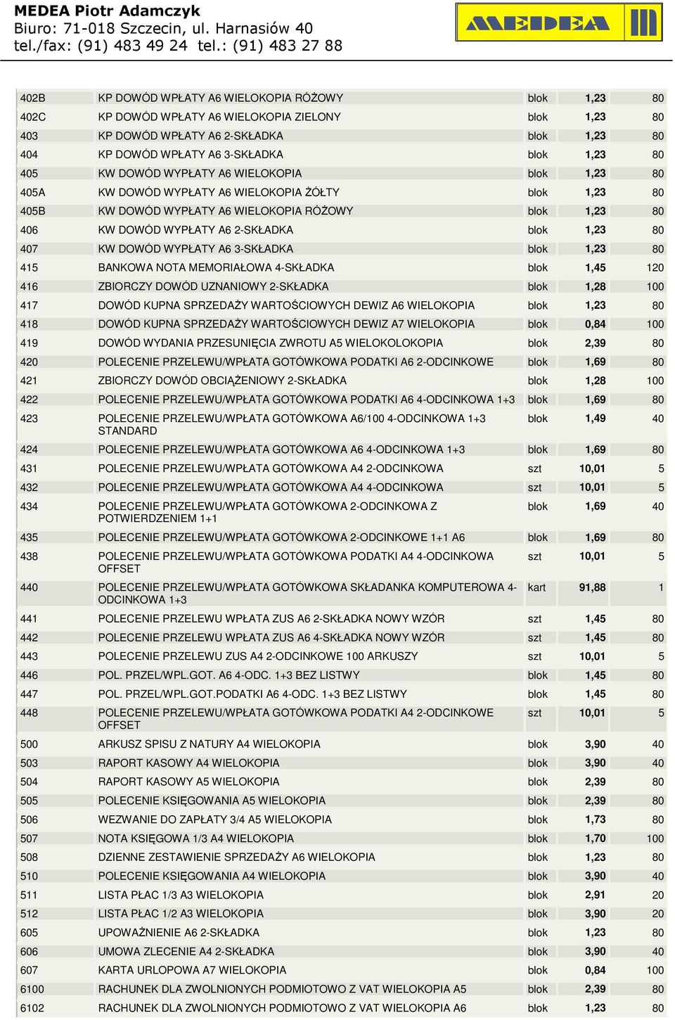 blok 1,23 80 407 KW DOWÓD WYPŁATY A6 3-SKŁADKA blok 1,23 80 415 BANKOWA NOTA MEMORIAŁOWA 4-SKŁADKA blok 1,45 120 416 ZBIORCZY DOWÓD UZNANIOWY 2-SKŁADKA blok 1,28 100 417 DOWÓD KUPNA SPRZEDAśY