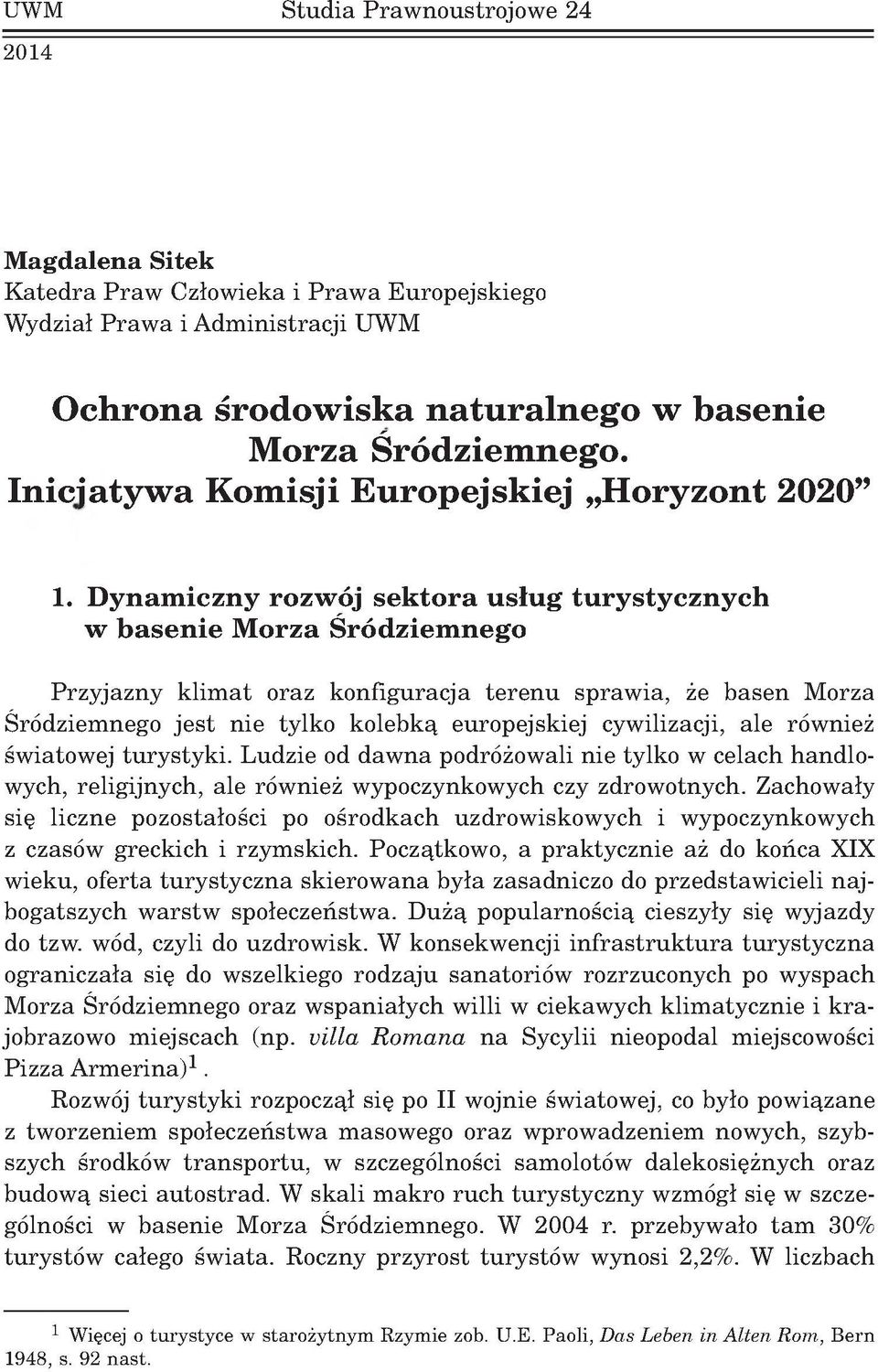 Dynam iczny rozw j sektora us³ug turystycznych w basenie Morza Œr dziem nego P rzy jazn y k lim a t o raz k o n fig u racja te re n u sp ra w ia, e b a s e n M orza Œr dziem nego je s t n ie tylko k