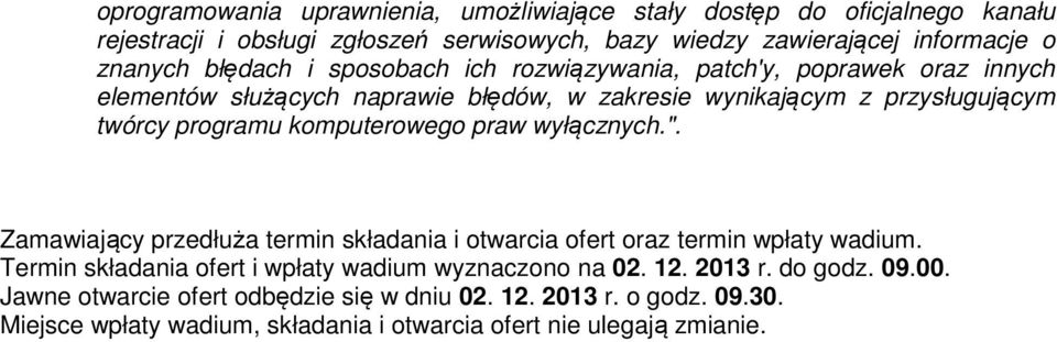 komputerowego praw wyłącznych.". Zamawiający przedłuża termin składania i otwarcia ofert oraz termin wpłaty wadium.