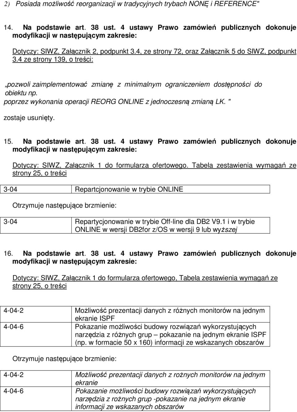 poprzez wykonania operacji REORG ONLINE z jednoczesną zmianą LK. " zostaje usunięty. 15. Na podstawie art. 38 ust.