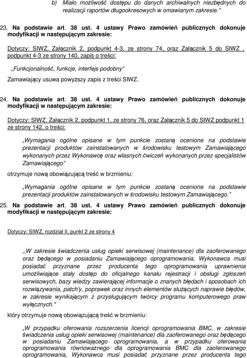 interfejs podobny Zamawiający usuwa powyższy zapis z treści SIWZ. 24. Na podstawie art. 38 ust.