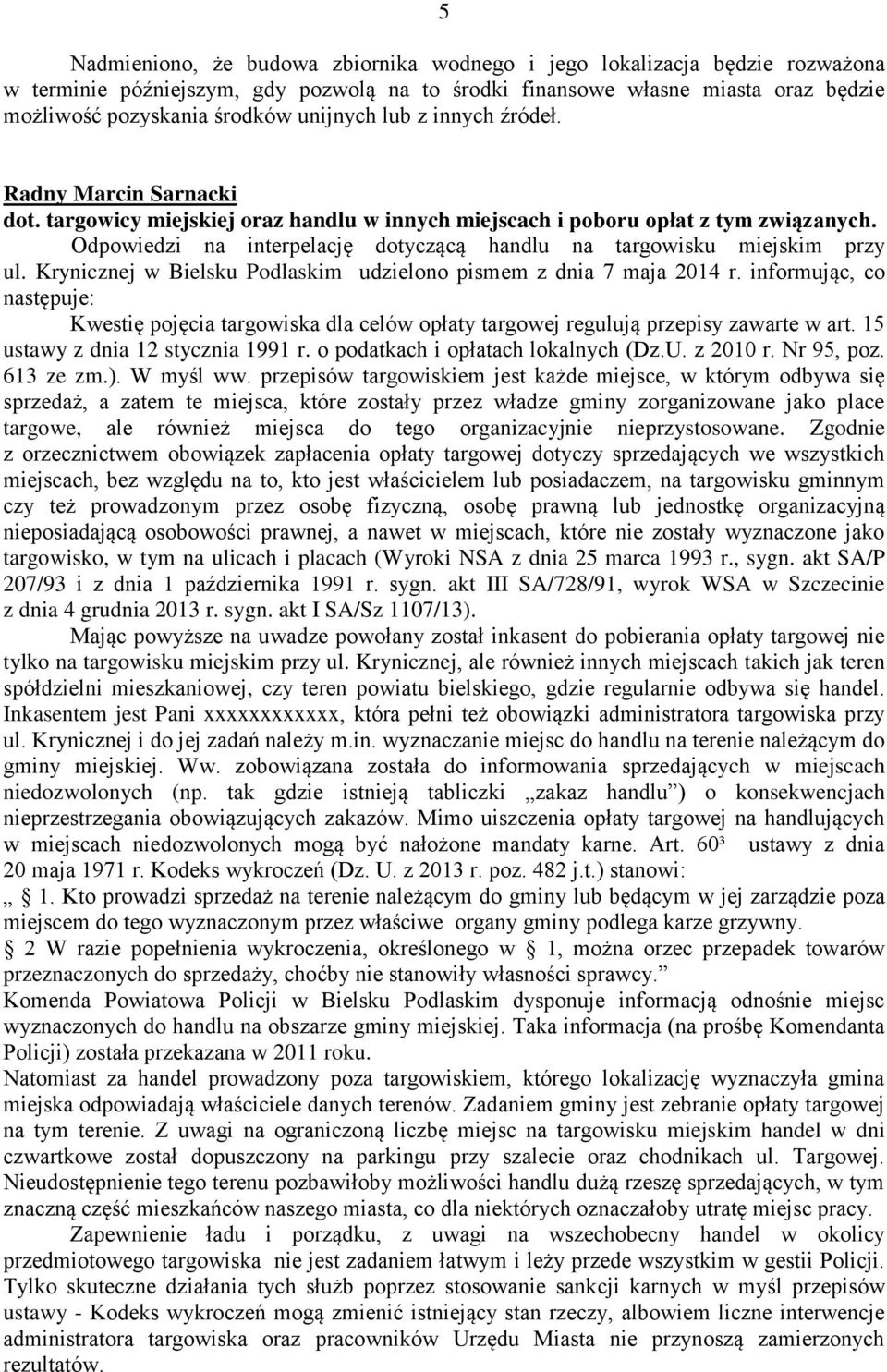 Odpowiedzi na interpelację dotyczącą handlu na targowisku miejskim przy ul. Krynicznej w Bielsku Podlaskim udzielono pismem z dnia 7 maja 2014 r.