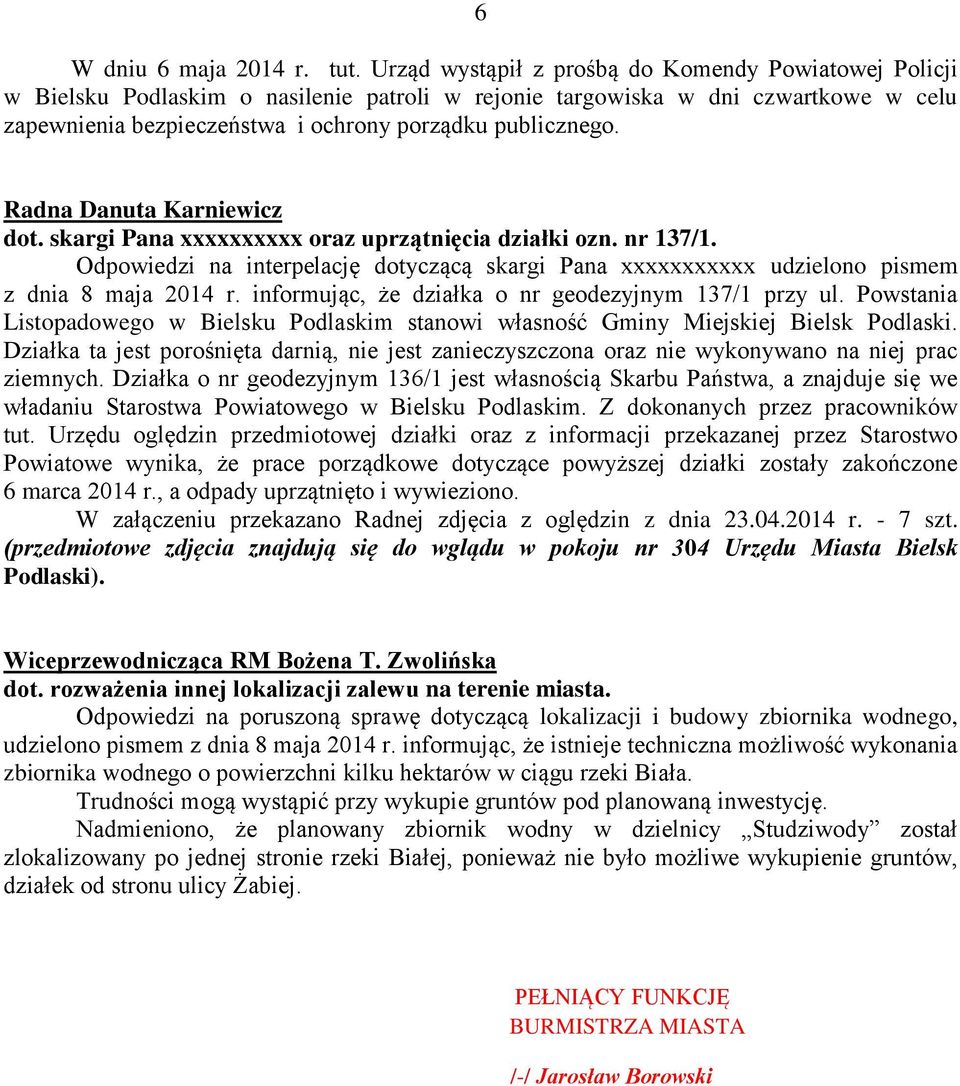 Radna Danuta Karniewicz dot. skargi Pana xxxxxxxxxx oraz uprzątnięcia działki ozn. nr 137/1. Odpowiedzi na interpelację dotyczącą skargi Pana xxxxxxxxxxx udzielono pismem z dnia 8 maja 2014 r.