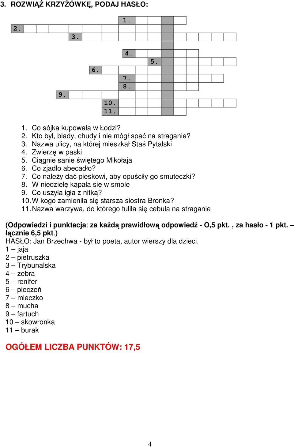 W kogo zamieniła się starsza siostra Bronka? 11. Nazwa warzywa, do którego tuliła się cebula na straganie (Odpowiedzi i punktacja: za każdą prawidłową odpowiedź - O,5 pkt., za hasło - 1 pkt.