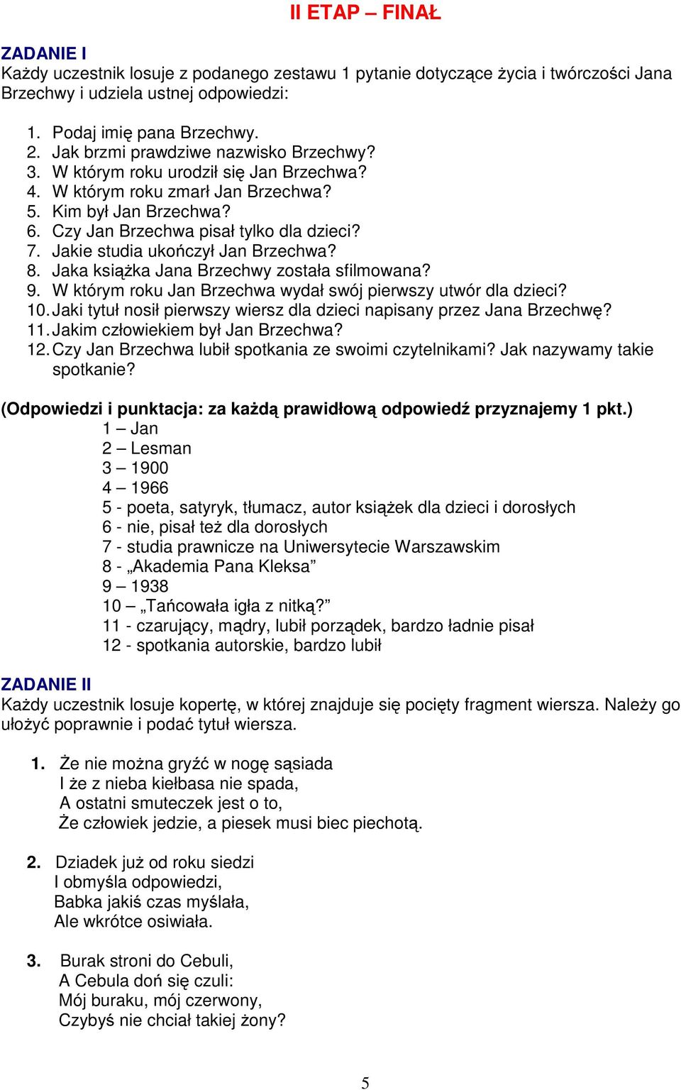 Jakie studia ukończył Jan Brzechwa? 8. Jaka książka Jana Brzechwy została sfilmowana? 9. W którym roku Jan Brzechwa wydał swój pierwszy utwór dla dzieci? 10.