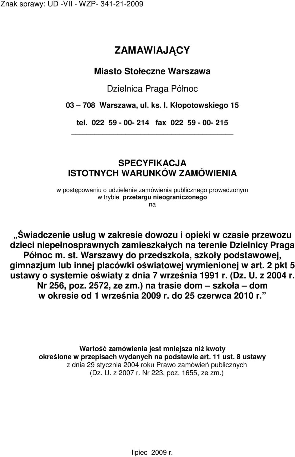 zakresie dowozu i opieki w czasie przewozu dzieci niepełnosprawnych zamieszkałych na terenie Dzielnicy Praga Północ m. st.