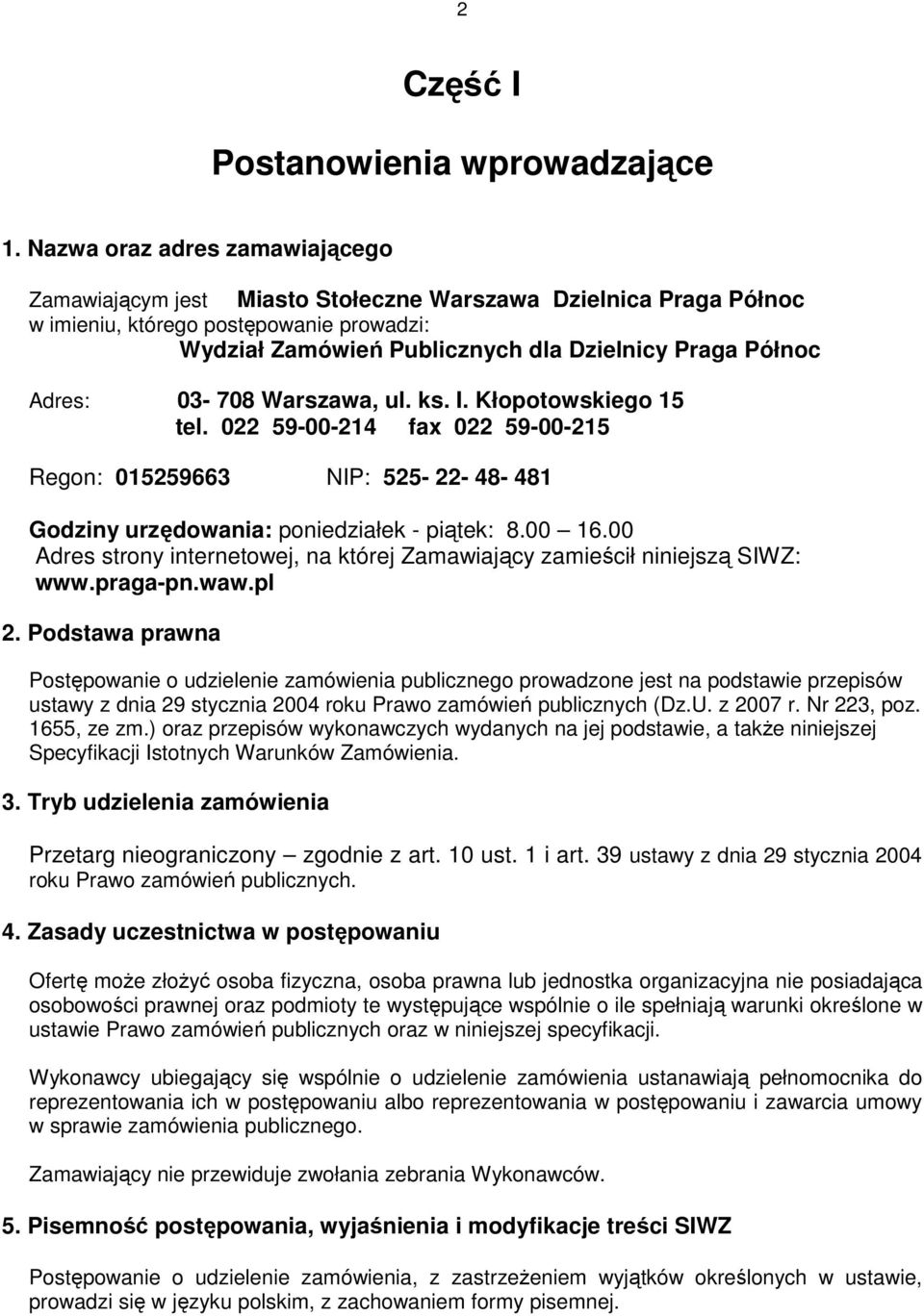 Adres: 03-708 Warszawa, ul. ks. I. Kłopotowskiego 15 tel. 022 59-00-214 fax 022 59-00-215 Regon: 015259663 NIP: 525-22- 48-481 Godziny urzędowania: poniedziałek - piątek: 8.00 16.