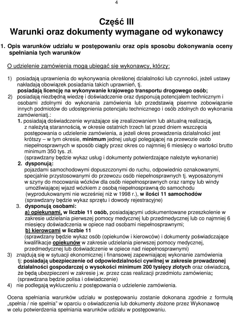 określonej działalności lub czynności, jeŝeli ustawy nakładają obowiązek posiadania takich uprawnień, tj.