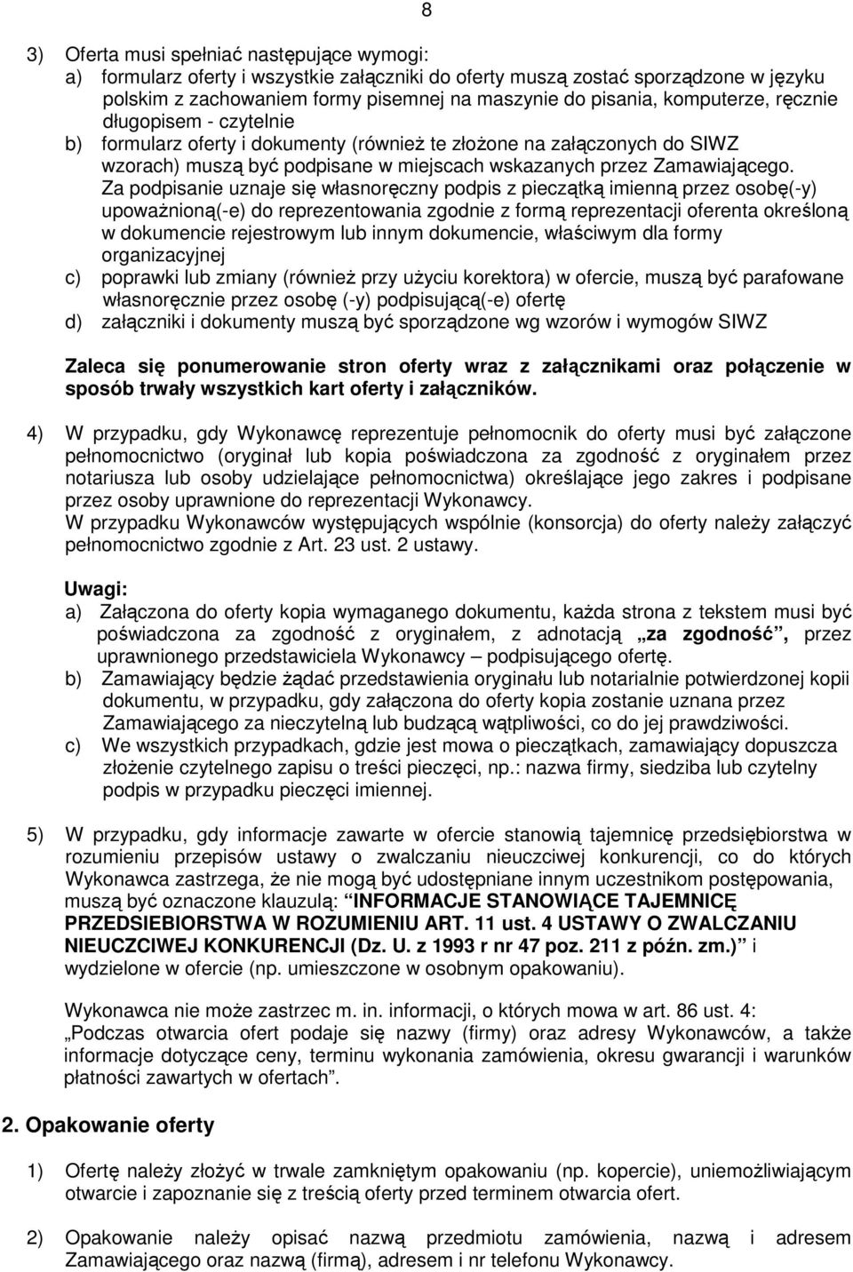 Za podpisanie uznaje się własnoręczny podpis z pieczątką imienną przez osobę(-y) upowaŝnioną(-e) do reprezentowania zgodnie z formą reprezentacji oferenta określoną w dokumencie rejestrowym lub innym