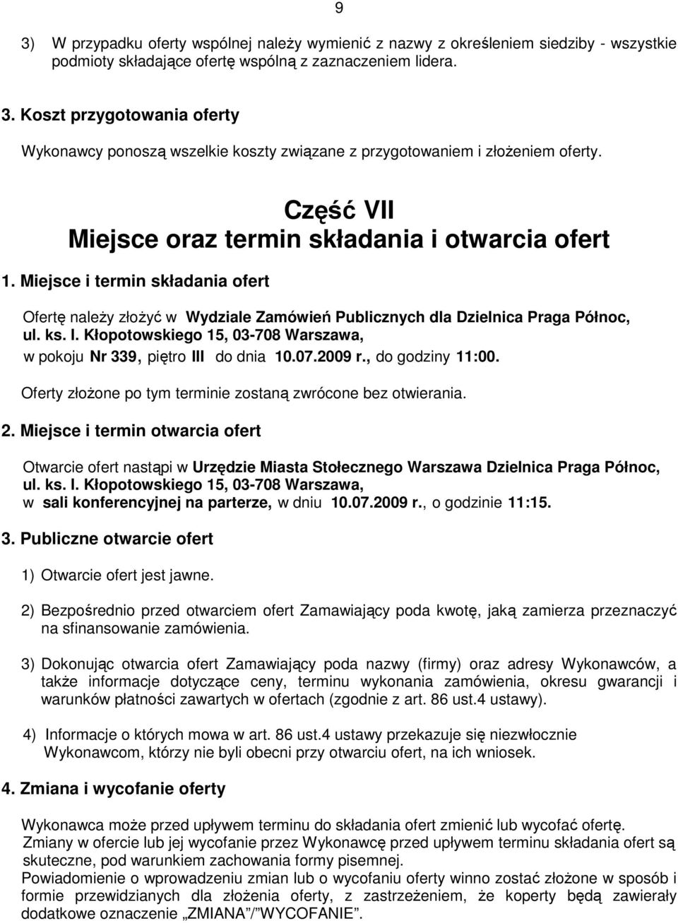 Kłopotowskiego 15, 03-708 Warszawa, w pokoju Nr 339, piętro III do dnia 10.07.2009 r., do godziny 11:00. Oferty złoŝone po tym terminie zostaną zwrócone bez otwierania. 2.