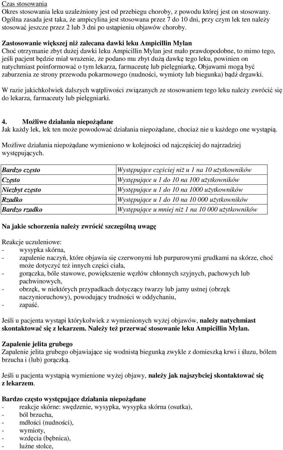 Zastosowanie większej niż zalecana dawki leku Ampicillin Mylan Choć otrzymanie zbyt dużej dawki leku Ampicillin Mylan jest mało prawdopodobne, to mimo tego, jeśli pacjent będzie miał wrażenie, że