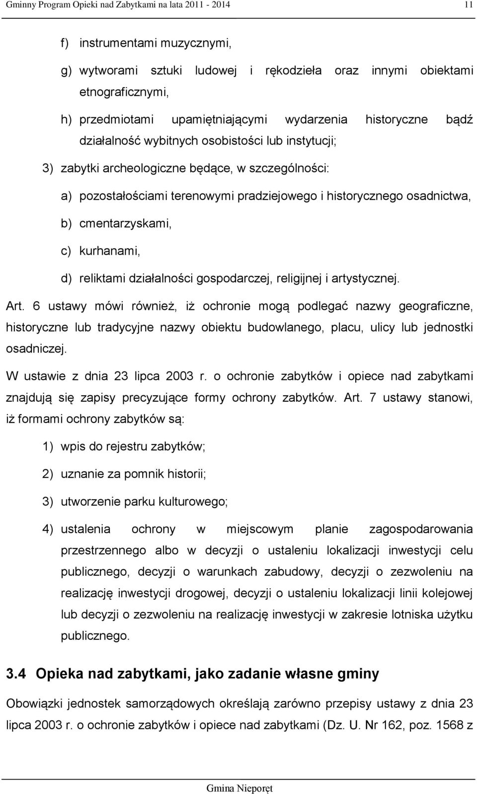 osadnictwa, b) cmentarzyskami, c) kurhanami, d) reliktami działalności gospodarczej, religijnej i artystycznej. Art.