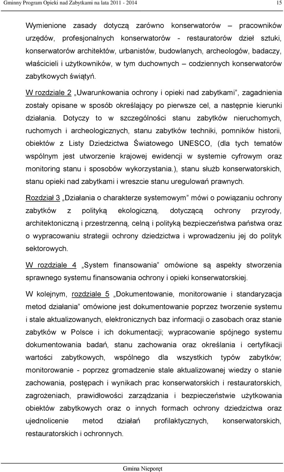 W rozdziale 2 Uwarunkowania ochrony i opieki nad zabytkami, zagadnienia zostały opisane w sposób określający po pierwsze cel, a następnie kierunki działania.